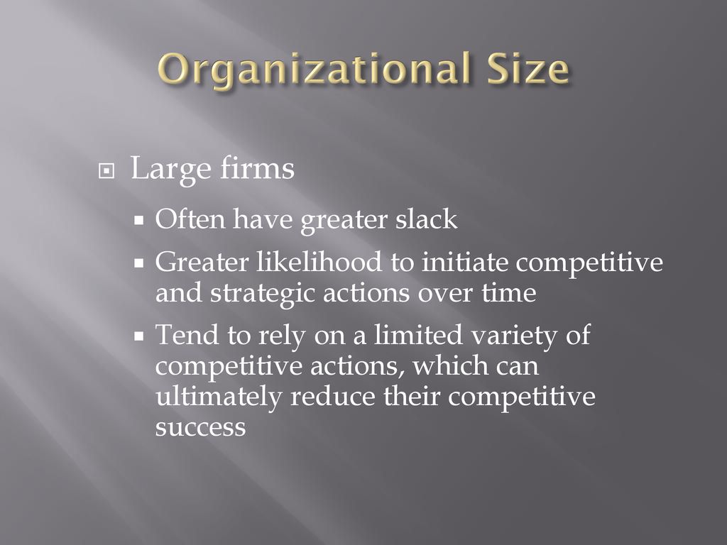 Organizational Size Large firms Often have greater slack