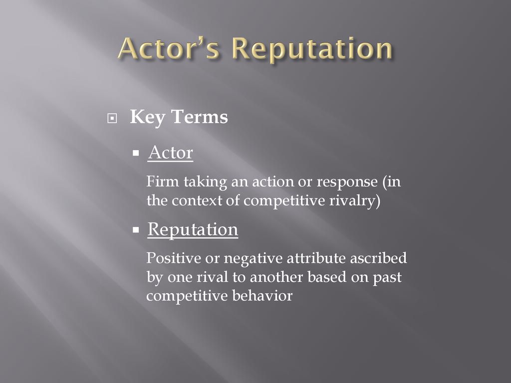 Actor’s Reputation Key Terms Actor Reputation