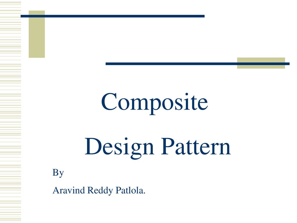 Composite Design Pattern By Aravind Reddy Patlola. - ppt download