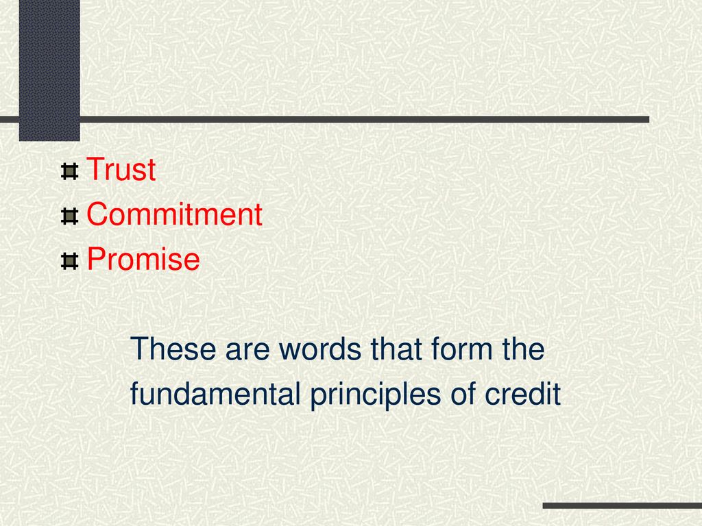 Trust Commitment Promise These are words that form the fundamental principles of credit