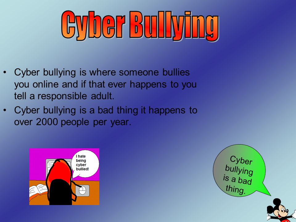 Cyber bullying is a bad thing.
