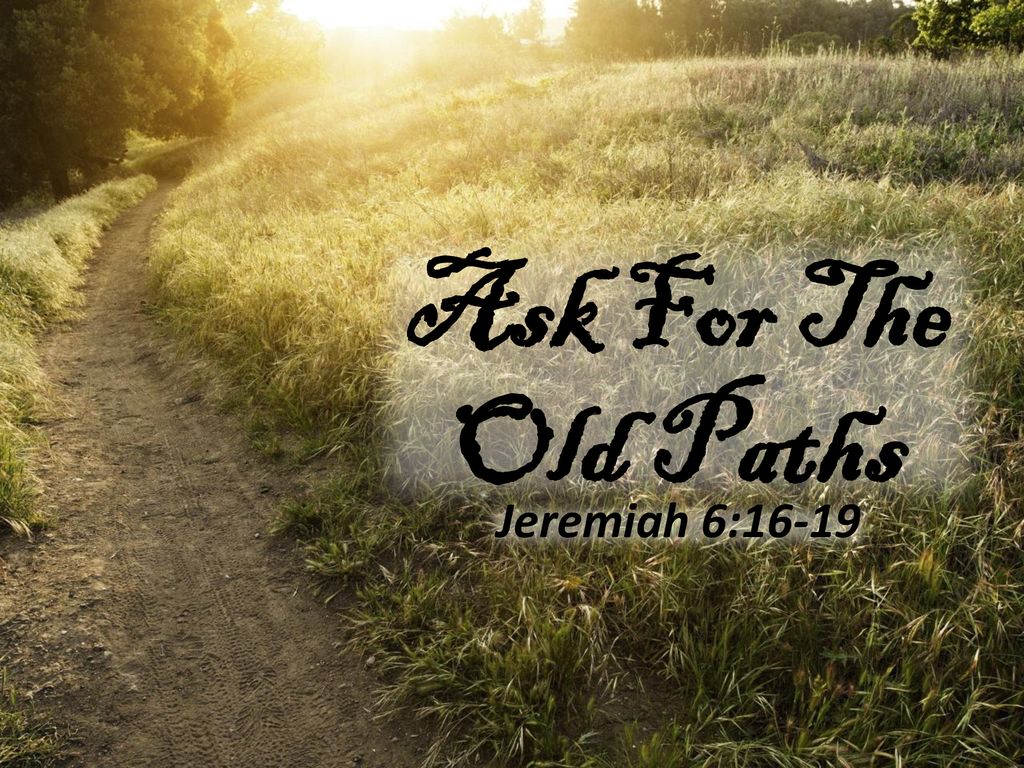 Ask For The Old Paths Jeremiah 6: ppt download