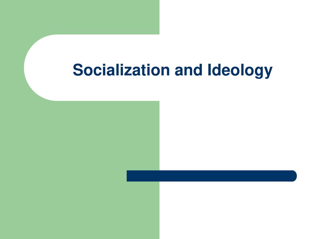 Socialization and Ideology