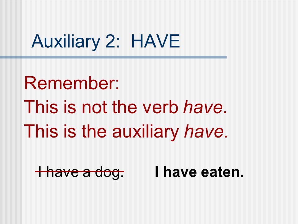 This is not the verb have. This is the auxiliary have.