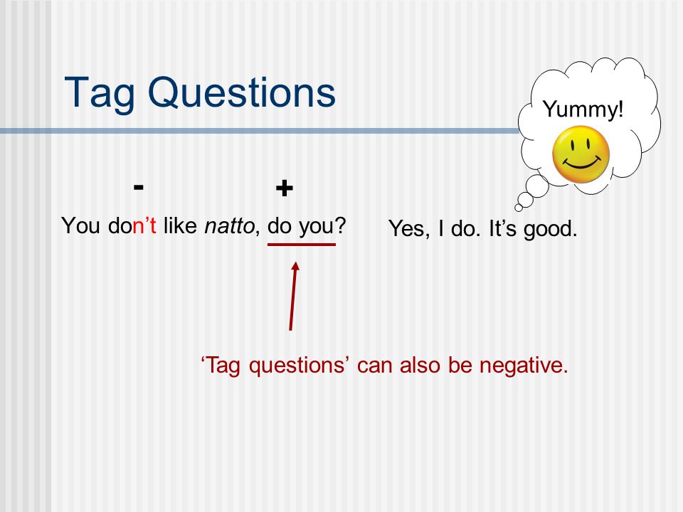 Tag Questions - Yummy!  You don’t like natto, do you