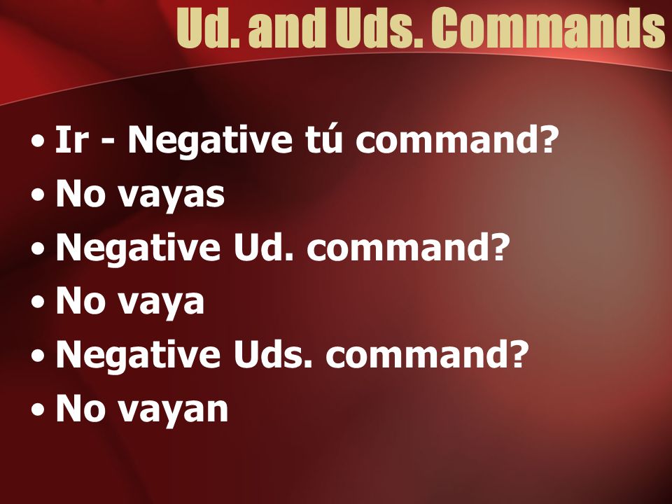 Ud. and Uds. Commands Ir - Negative tú command No vayas