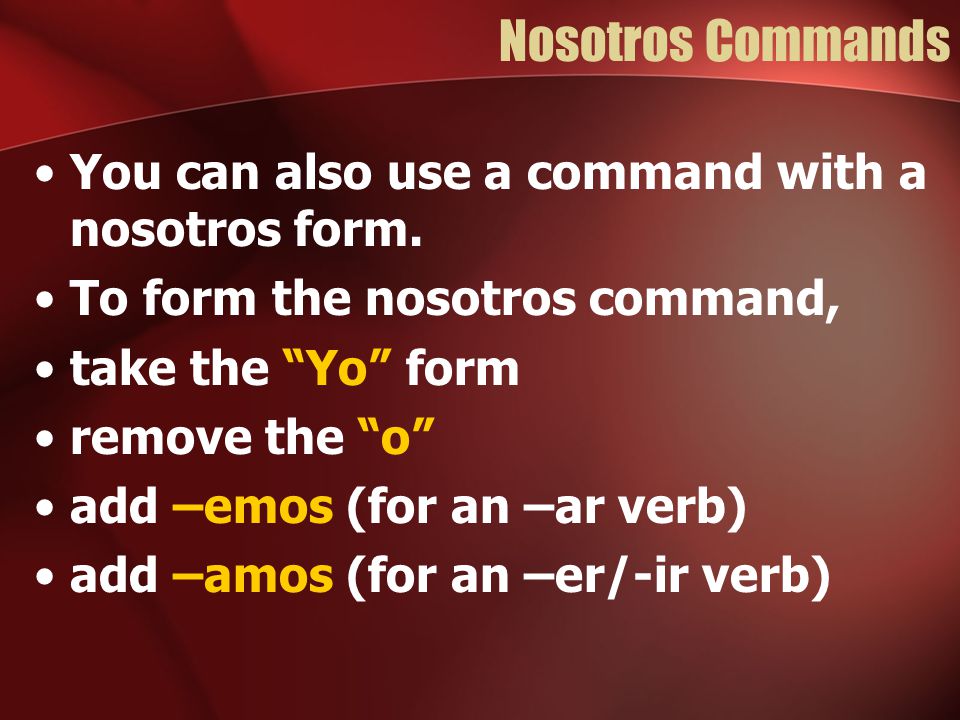 Nosotros Commands You can also use a command with a nosotros form.