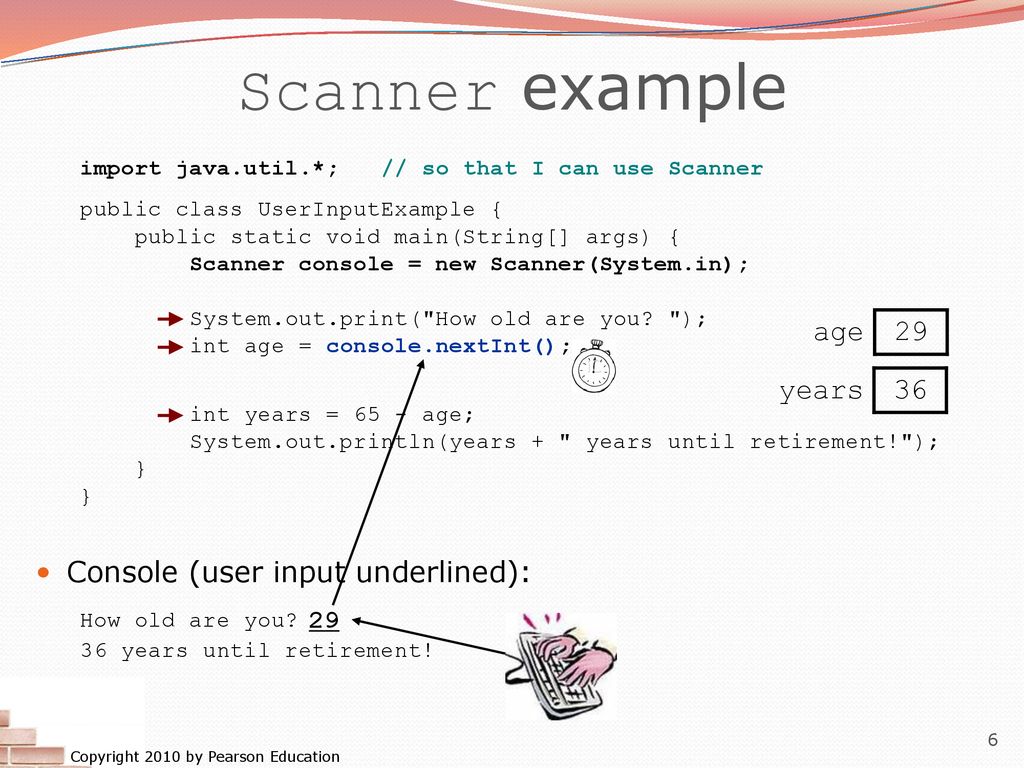 Scanner example Console (user input underlined): age 29 years 36 29