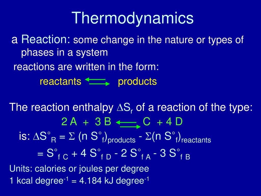 Thermodynamics a Reaction: some change in the nature or types of phases in a system. reactions are written in the form: