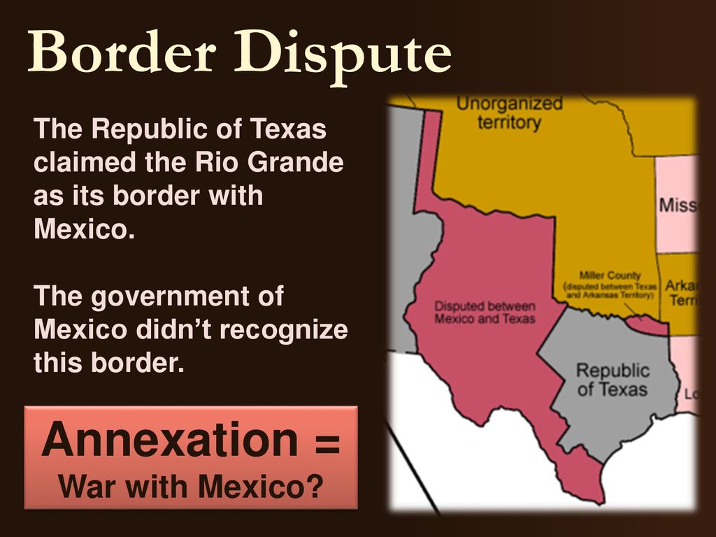 Annexation = War with Mexico