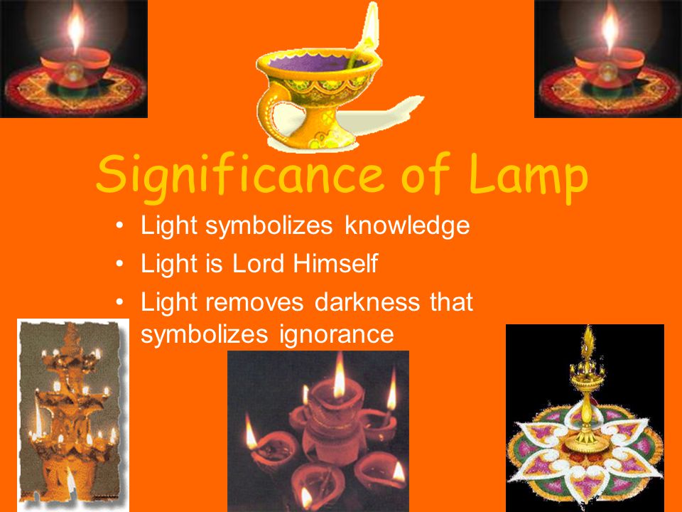 Significance of Lamp Light symbolizes knowledge Light is Lord Himself