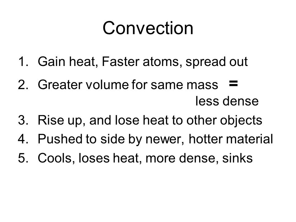 Convection Gain heat, Faster atoms, spread out