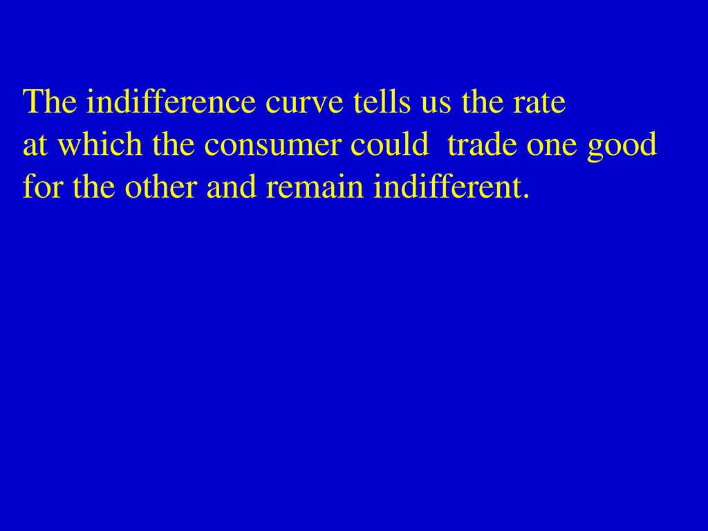 The indifference curve tells us the rate
