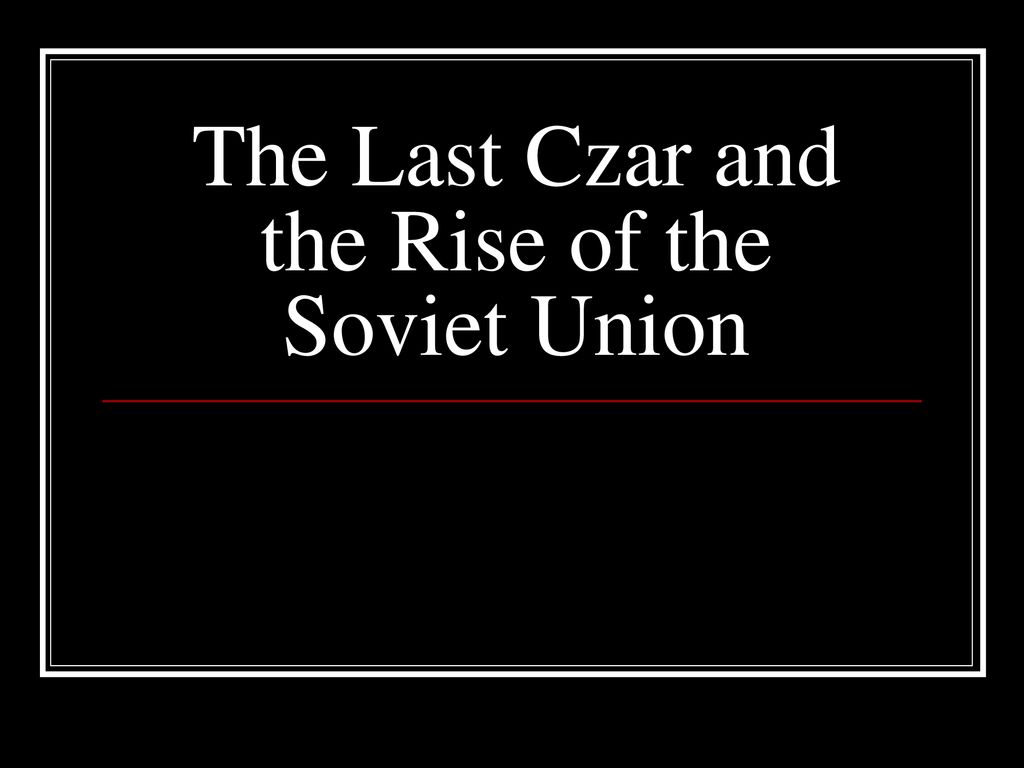 The Last Czar and the Rise of the Soviet Union