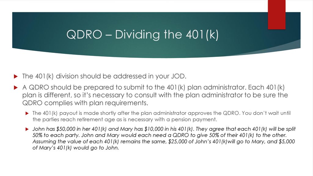QDRO – Dividing the 401(k) The 401(k) division should be addressed in your JOD.