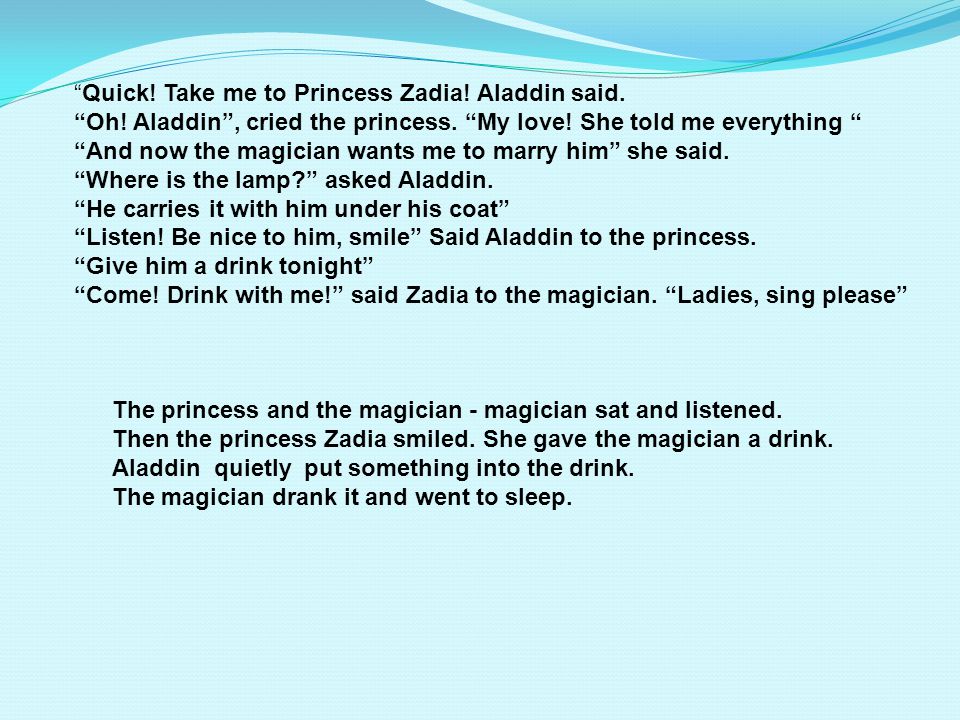 Quick! Take me to Princess Zadia! Aladdin said.