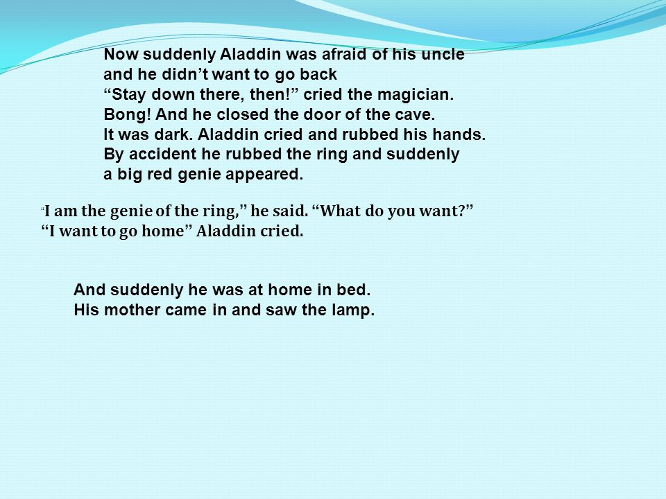 Now suddenly Aladdin was afraid of his uncle
