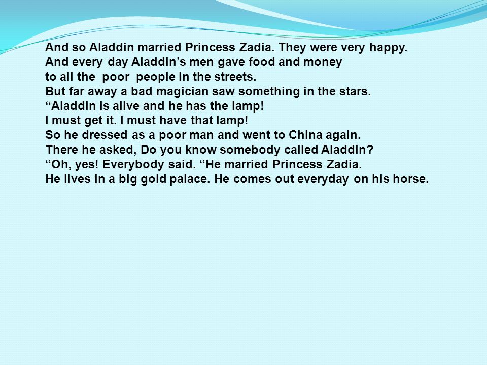 And so Aladdin married Princess Zadia. They were very happy.