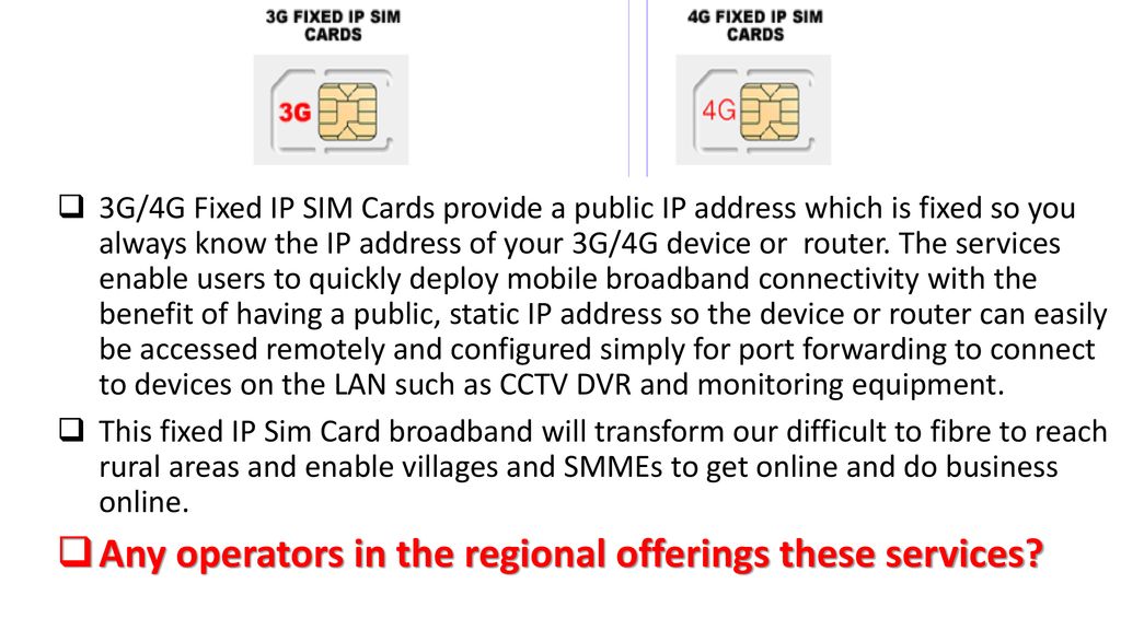 M2M Fixed IP Data SIMs – 3G/4G A Fixed IP SIM card is a data SIM with fixed  or static IP address. This provides a secure and reliable 2-way connection.  - ppt