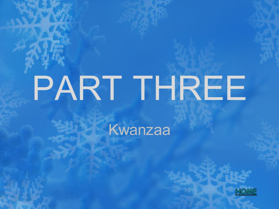 PART THREE Kwanzaa HOME