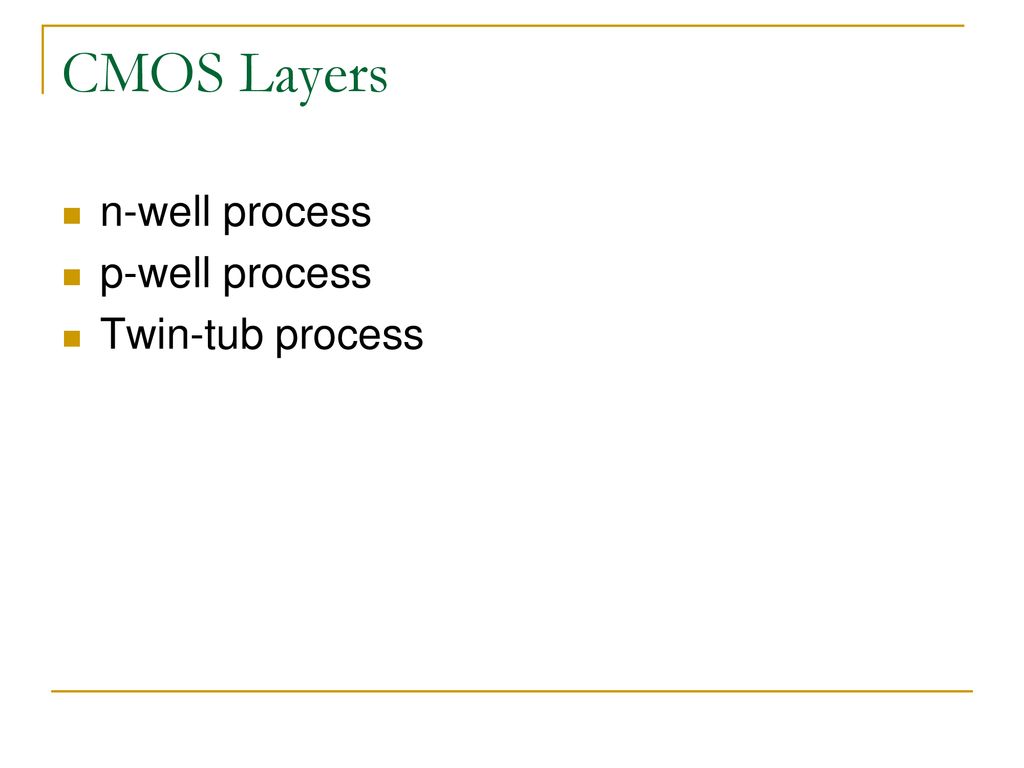 CMOS Layers n-well process p-well process Twin-tub process