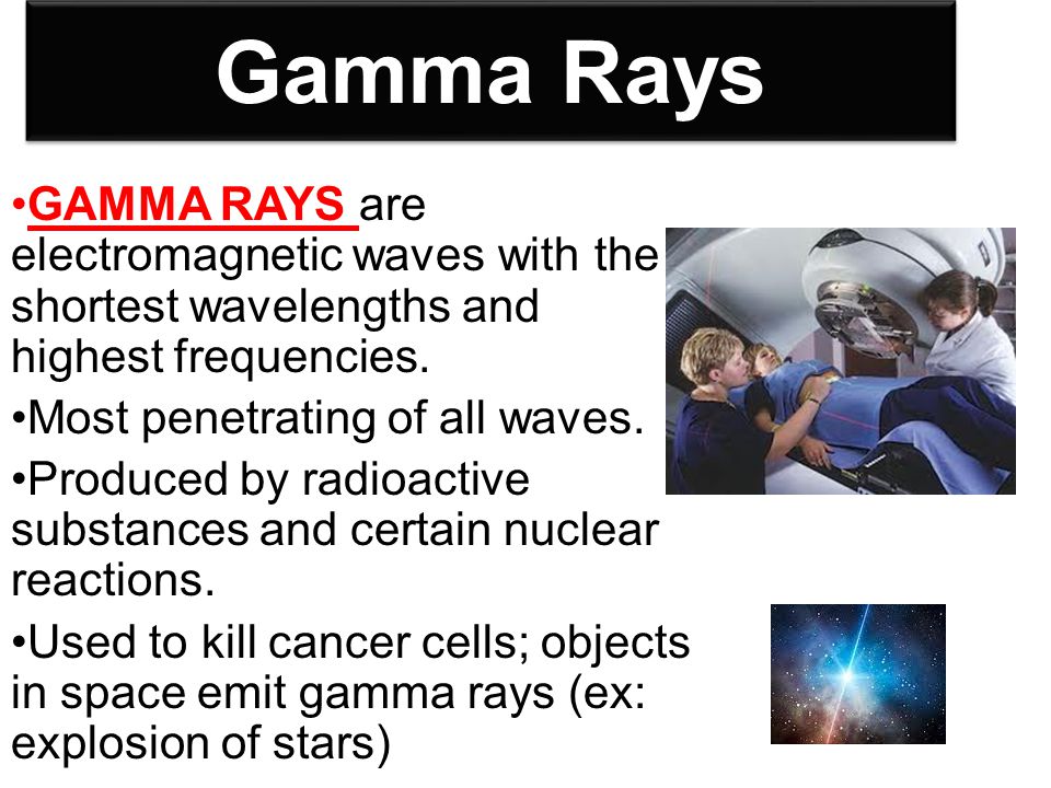 Gamma Rays GAMMA RAYS are electromagnetic waves with the shortest wavelengths and highest frequencies.