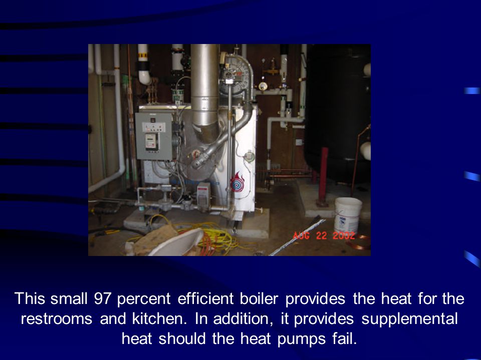 This small 97 percent efficient boiler provides the heat for the restrooms and kitchen.
