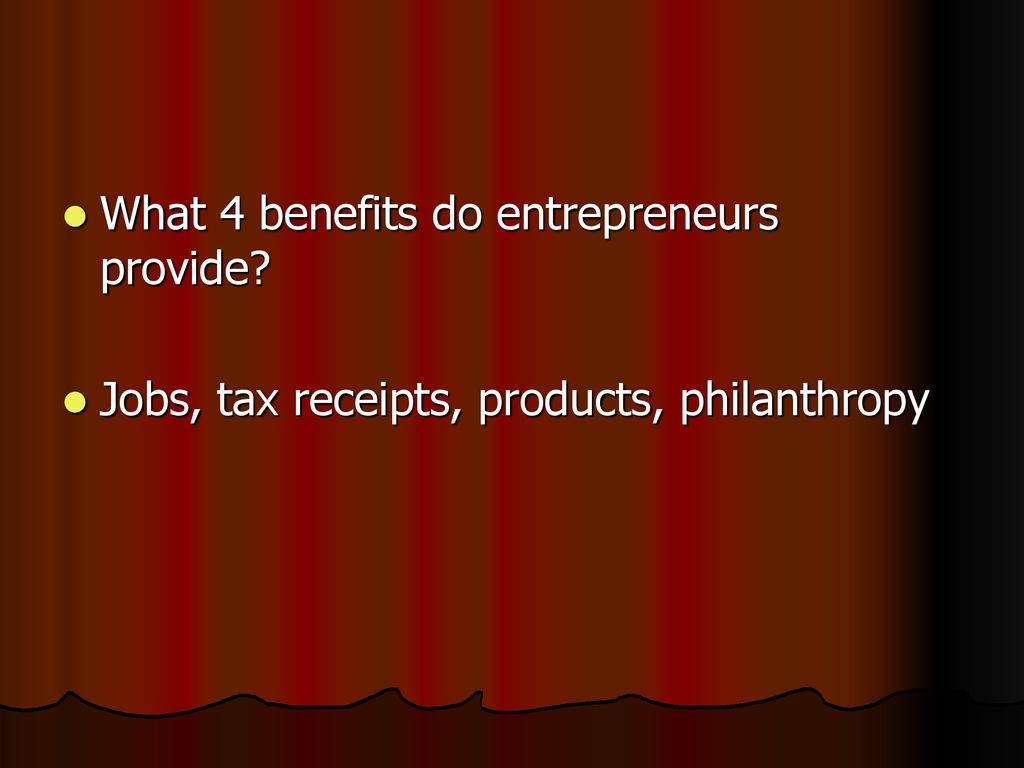 What 4 benefits do entrepreneurs provide