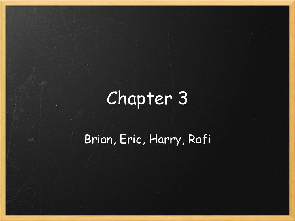 Chapter 3 Brian, Eric, Harry, Rafi