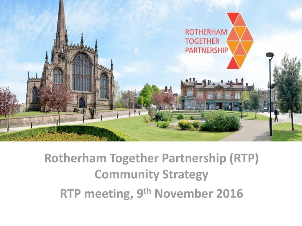 Rotherham Together Partnership (RTP) Community Strategy - ppt download