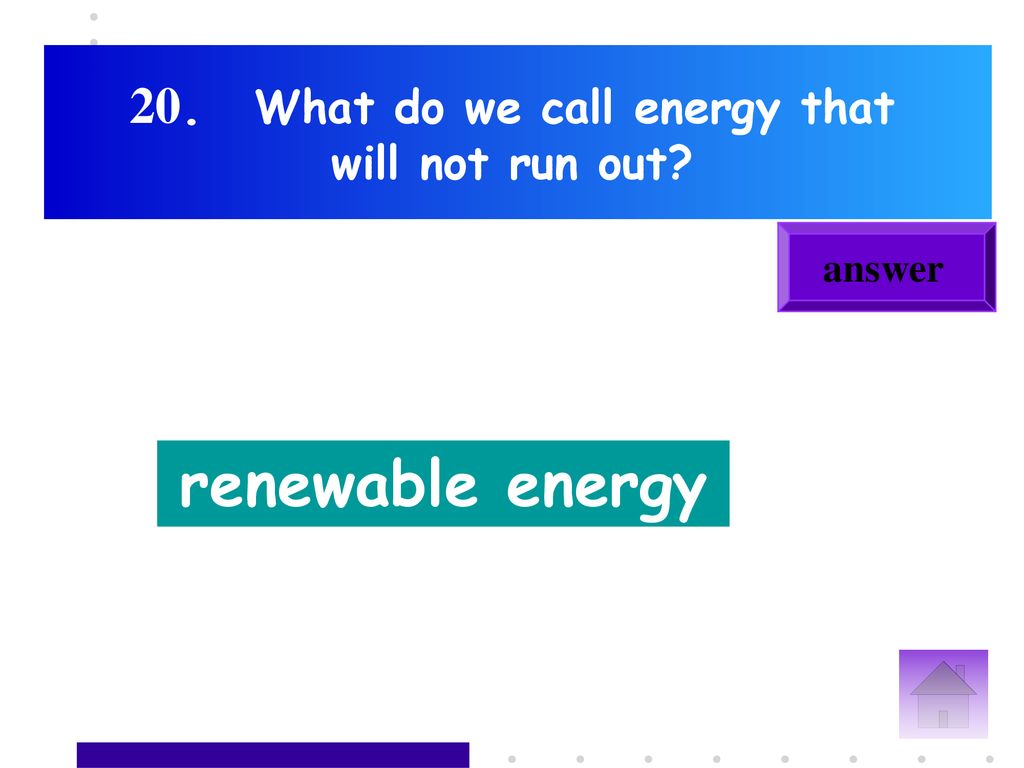 20. What do we call energy that will not run out