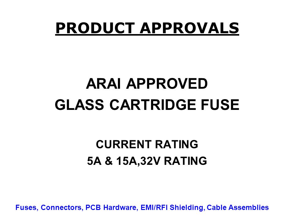 PRODUCT APPROVALS ARAI APPROVED GLASS CARTRIDGE FUSE CURRENT RATING