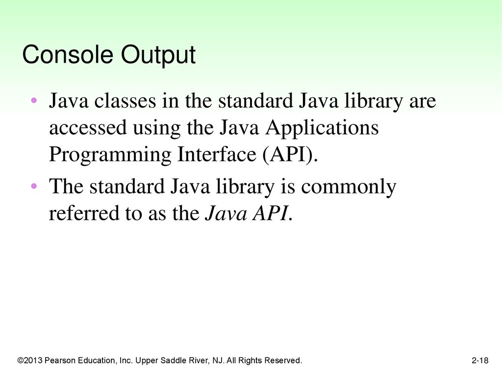 Console Output Java classes in the standard Java library are accessed using the Java Applications Programming Interface (API).