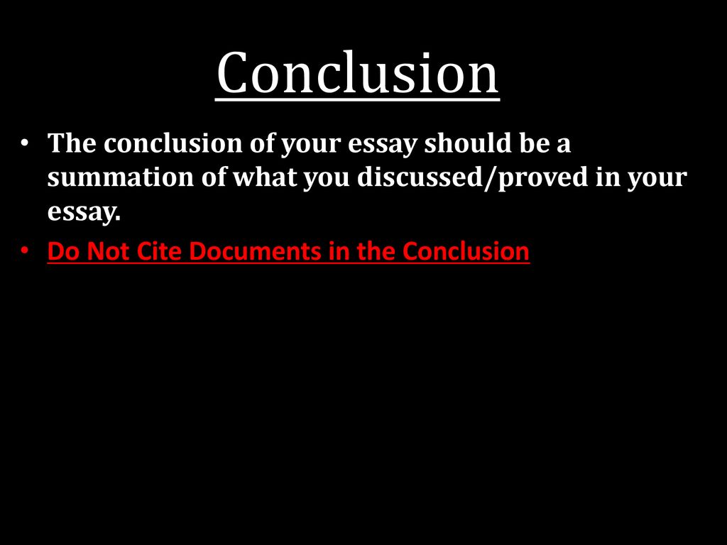 Conclusion The conclusion of your essay should be a summation of what you discussed/proved in your essay.