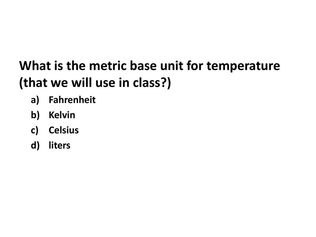 What is the metric base unit for temperature (that we will use in class )