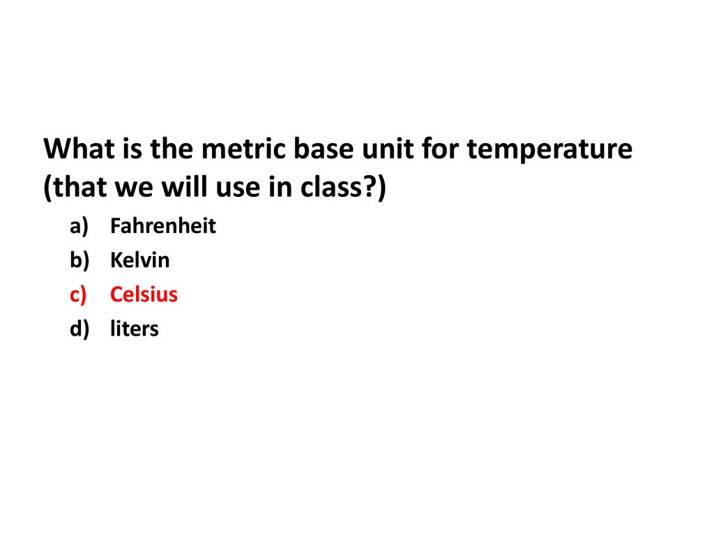 What is the metric base unit for temperature (that we will use in class )