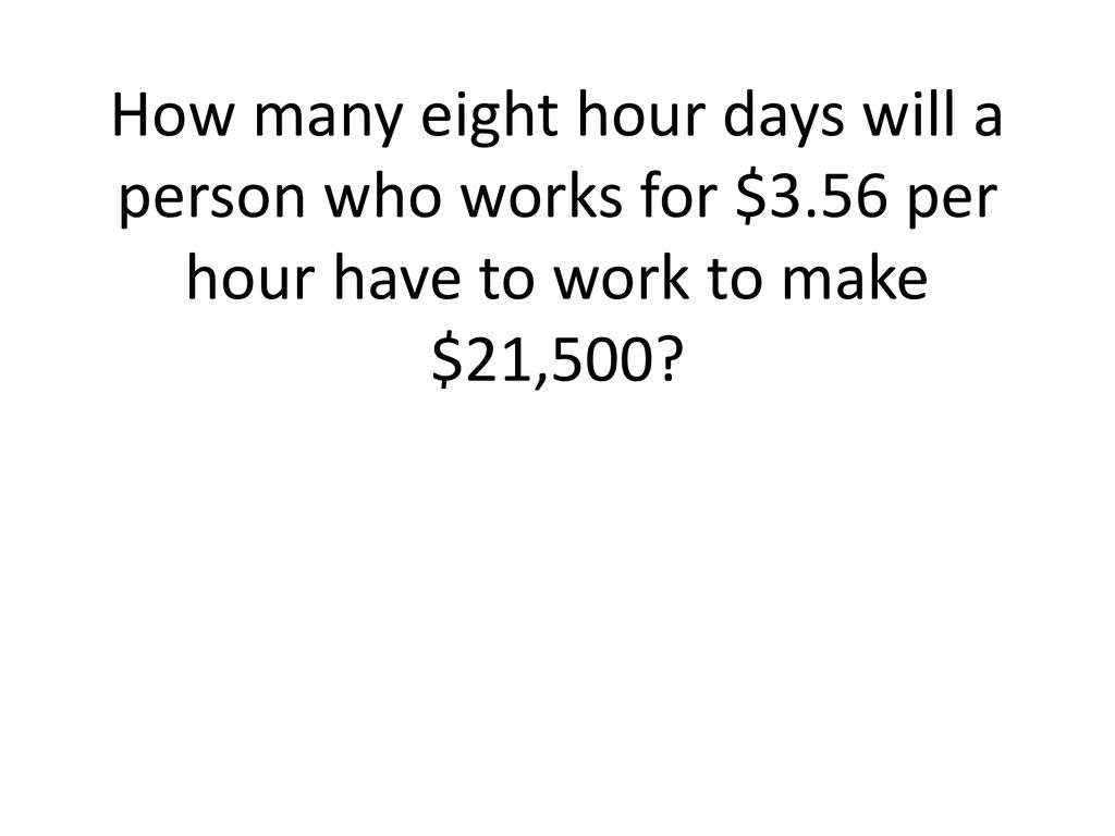 How many eight hour days will a person who works for $3