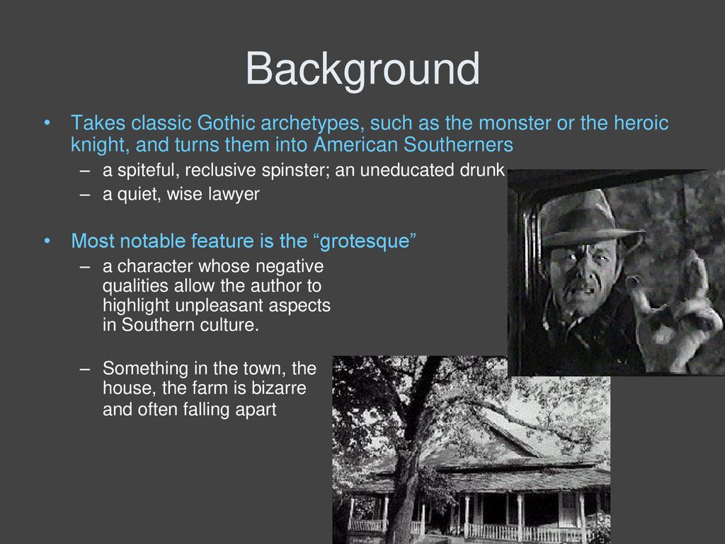 Background Takes classic Gothic archetypes, such as the monster or the heroic knight, and turns them into American Southerners.