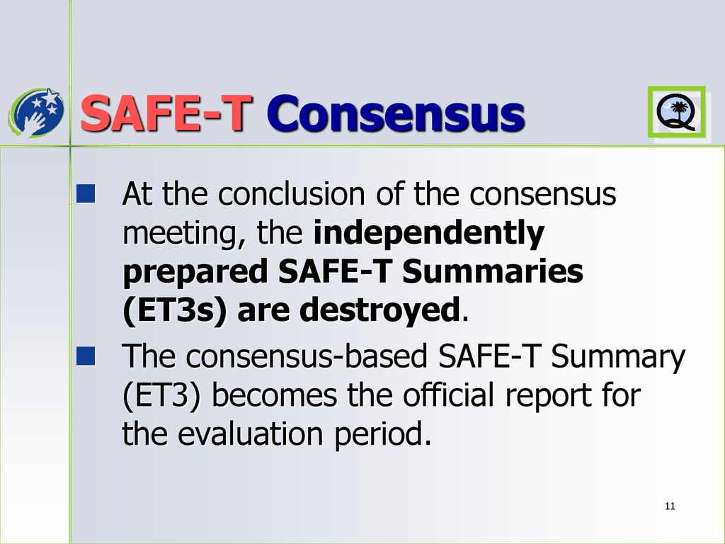 SAFE-T Consensus At the conclusion of the consensus meeting, the independently prepared SAFE-T Summaries (ET3s) are destroyed.