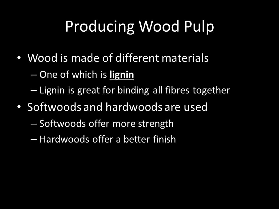 Producing Wood Pulp Wood is made of different materials