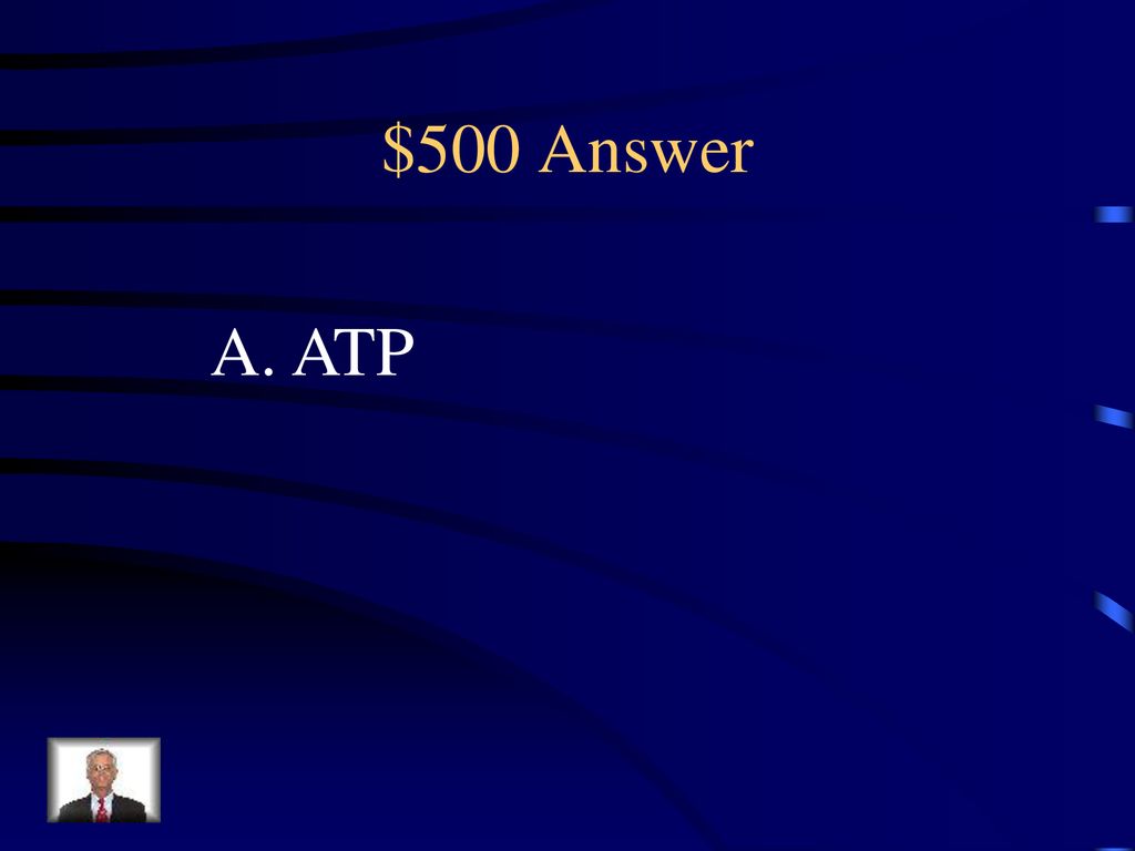 $500 Answer A. ATP