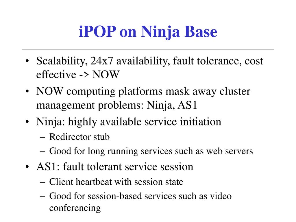 iPOP on Ninja Base Scalability, 24x7 availability, fault tolerance, cost effective -> NOW.