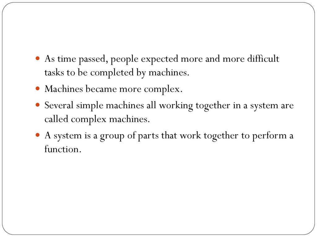 As time passed, people expected more and more difficult tasks to be completed by machines.