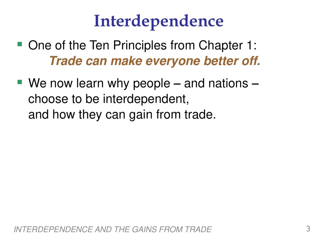 Interdependence One of the Ten Principles from Chapter 1: Trade can make everyone better off.