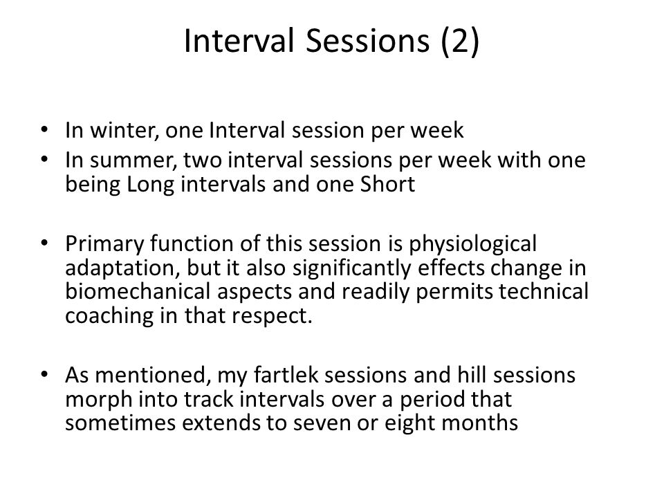 Interval Sessions (2) In winter, one Interval session per week