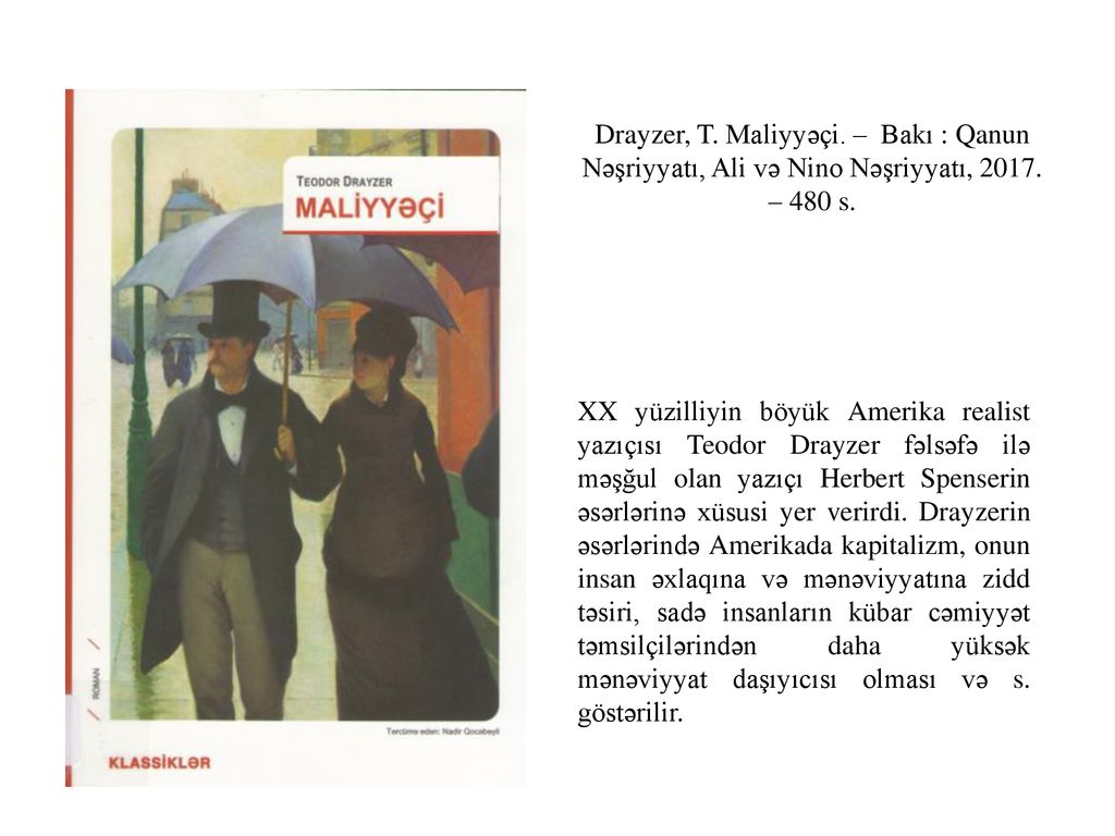 Drayzer, T. Maliyyəçi. – Bakı : Qanun Nəşriyyatı, Ali və Nino Nəşriyyatı, – 480 s.