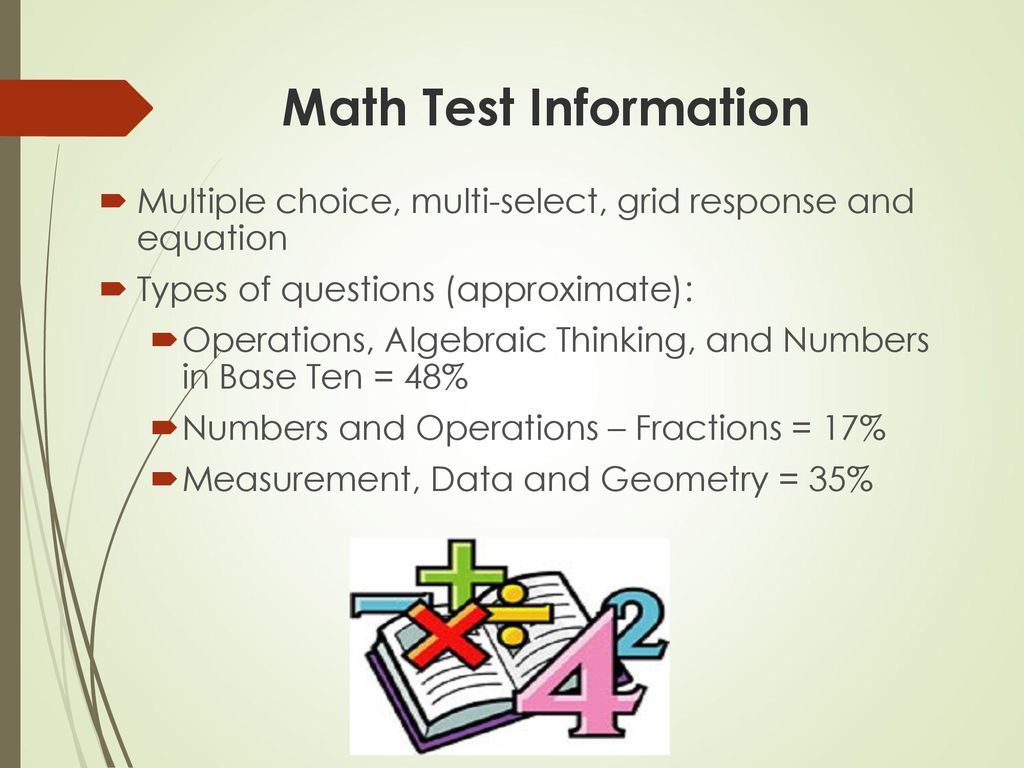 Math Test Information Multiple choice, multi-select, grid response and equation. Types of questions (approximate):