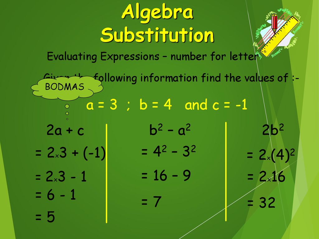 Algebra Substitution a = 3 ; b = 4 and c = -1 2a + c b2 – a2 2b2 - ppt  download