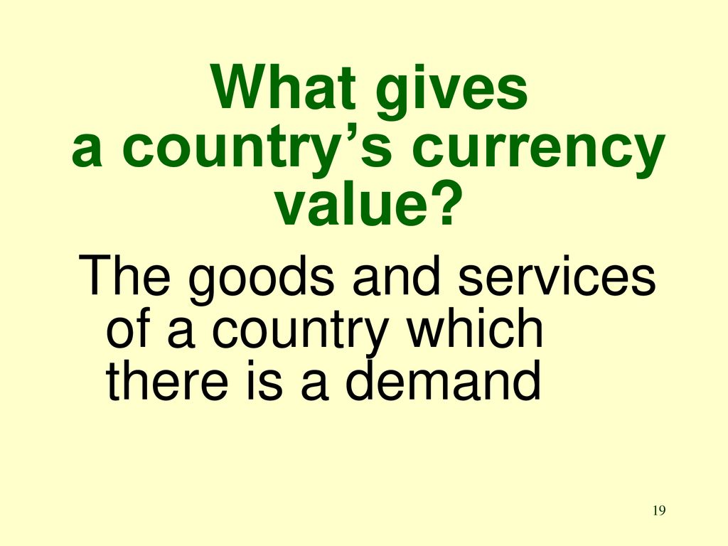 What gives a country’s currency value