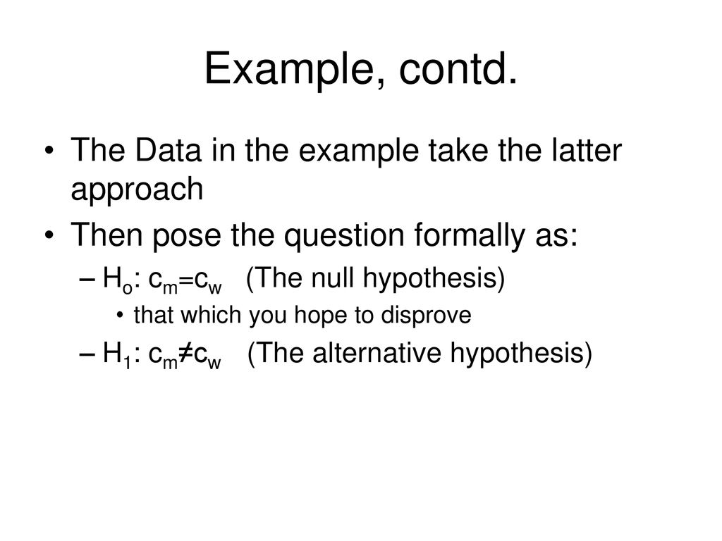 Example, contd. The Data in the example take the latter approach